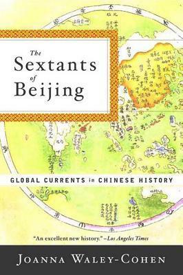 The Sextants of Beijing: Global Currents in Chinese History by Joanna Waley-Cohen