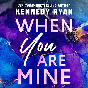 When You Are Mine by Kennedy Ryan