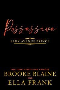 Possessive Park Avenue Prince by Brooke Blaine, Ella Frank