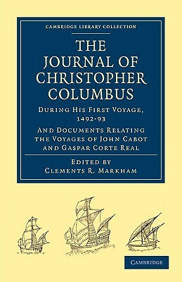 Journal of Christopher Columbus (During His First Voyage, 1492 93): And Documents Relating the Voyages of John Cabot and Gaspar Corte Real by Christopher Columbus