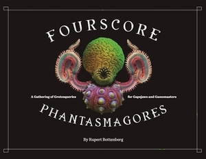 Fourscore Phantasmagores by Rupert Bottenberg