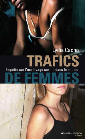 Trafic de femmes. Enquête sur l'esclavage sexuel dans le monde by Lydia Cacho
