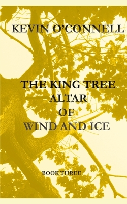 The King Tree Altar of Wind and Ice: A Bethany Broom Novel by Kevin O'Connell