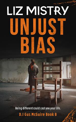 Unjust Bias by Liz Mistry, Liz Mistry