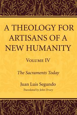 A Theology for Artisans of a New Humanity, Volume 4 by Juan Luis Sj Segundo