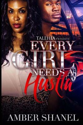 Every Girl Needs A Hustla by Amber Shanel