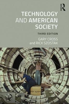 Technology and American Society: A History by Richard Szostak, Gary Cross