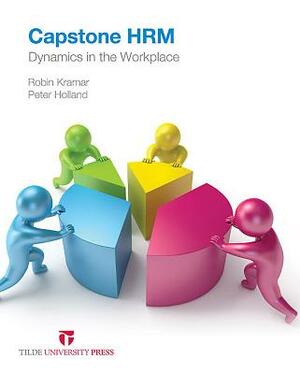 Capstone Hrm: Dynamics in the Workplace by Peter Holland, Robin Kramar