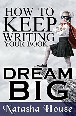 How to Keep Writing Your Book by Natasha House