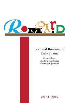 Romard: Research on Medieval and Renaissance Drama, vol 54: Love and Romance in Early Drama by Emily Pickard