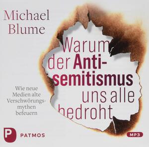 Warum der Antisemitismus uns alle bedroht: wie neue Medien alte Verschwörungstheorien befeuern by Michael Blume