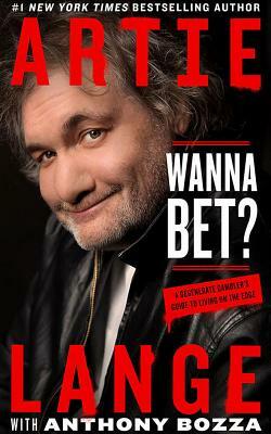 Wanna Bet?: A Degenerate Gambler's Guide to Living on the Edge by Artie Lange