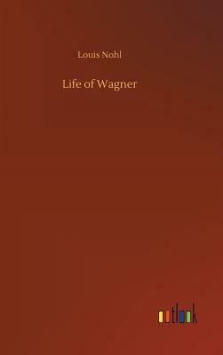 Life of Wagner by Louis Nohl