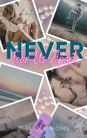 Never Tear Us Apart by D.M. Simmons