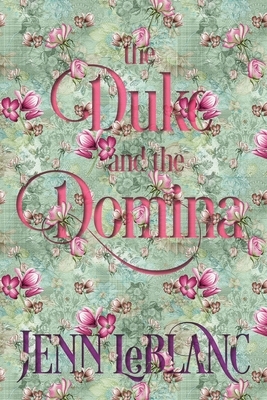 The Duke and The Domina: Warrick: The Ruination of Grayson Danforth by Jenn LeBlanc