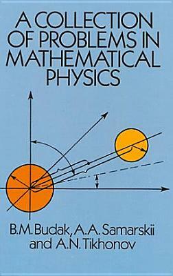 A Collection of Problems in Mathematical Physics by B. M. Budak, A. N. Tikhonov, A. Samarskii