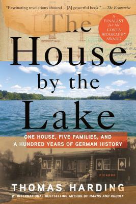The House by the Lake: One House, Five Families, and a Hundred Years of German History by Thomas Harding