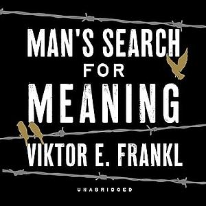 Man's Search for Meaning by Viktor E. Frankl