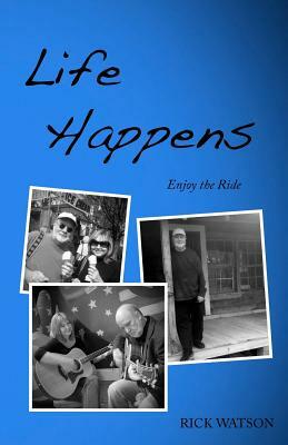 Life Happens: More Stuff from the Sloss Holler Scholar by Rick Watson