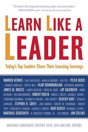 Learn Like a Leader: Today's Top Leaders Share Their Learning Journeys by Beverly Kaye, Marshall Goldsmith