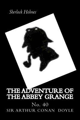 The Adventure of the Abbey Grange: No. 40 by Arthur Conan Doyle