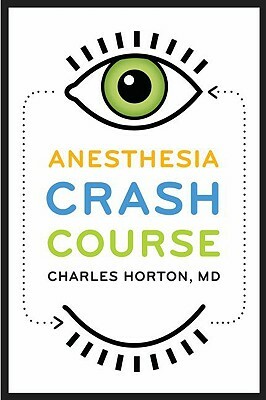 Anesthesia Crash Course by Charles Horton
