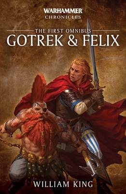 Gotrek and Felix: The First Omnibus by William King