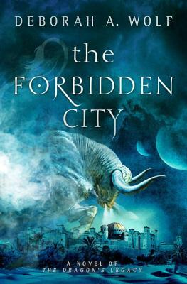 The Forbidden City (the Dragon's Legacy Book 2) by Deborah A. Wolf