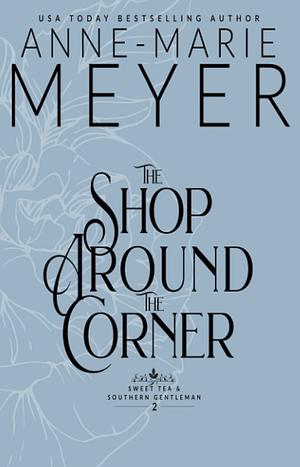 The Shop Around the Corner: A Sweet, Small-town Southern Romance by Anne-Marie Meyer