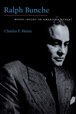 Ralph Bunche: Model Negro or American Other? by Charles P. Henry