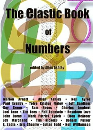 The Elastic Book Of Numbers by Charles Lambert, Joel Lane, Tim Nickels, Julian Todd, Kay Green, Joy Marchand, Phil Locascio, Ellen McAteer, Marion Arnott, Rosaleen Love, Allen Ashley, Paul Evanby, Neil Ayres, Tim Lees, E. Sedia, Toiya Kristen Finley, Jeff Gardiner, Neil Williamson, Mark Patrick Lynch, Eric Shapiro, Donald Pulker, John Lucas, Sam Hayes