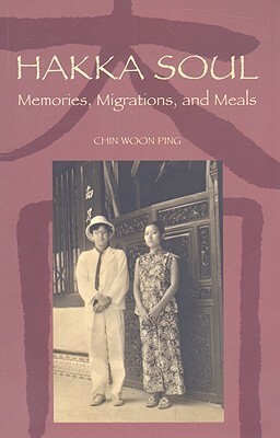 Hakka Soul: Memories, Migrations, and Meals by Chin Woon Ping