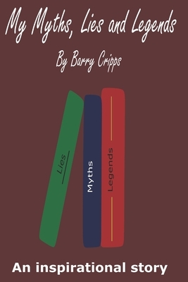 My Myths, Lies and Legends by Barry Cripps