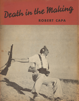 Robert Capa: Death in the Making by 