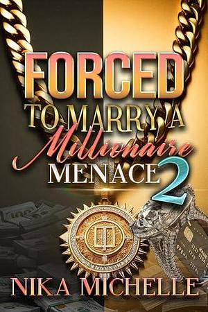 Forced To Marry A Millionaire Menace 2 by Nika Michelle, Nika Michelle