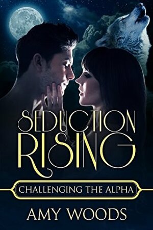 Seduction Rising: Challenging the Alpha by Amy Woods