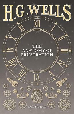 The Anatomy of Frustration by H.G. Wells