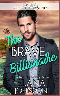 The Brave Billionaire by Elana Johnson, Bonnie R. Paulson, Getaway Bay