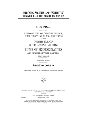 Improving security and facilitating commerce at the northern border by Committee on Government Reform (house), United States House of Representatives, United St Congress