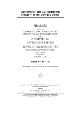 Improving security and facilitating commerce at the northern border by Committee on Government Reform (house), United St Congress, United States House of Representatives