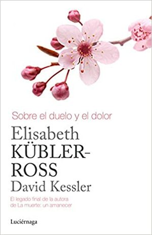 Sobre el duelo y el dolor by Silvia Guiu Navarro, Elisabeth Kübler-Ross, David Kessler