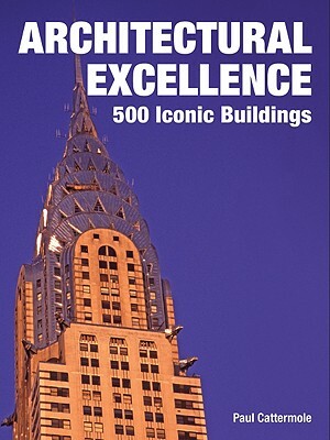 Architectural Excellence: 500 Iconic Buildings by Paul Cattermole