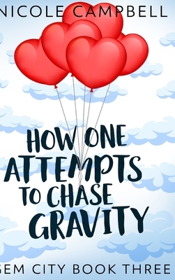 How One Attempts To Chase Gravity (Gem City Book 3) by Nicole Campbell