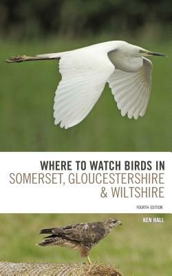 Where to Watch Birds in Somerset, Gloucestershire and Wiltshire by Ken Hall