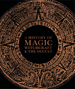 A History of Magic, Witchcraft, and the Occult by D.K. Publishing