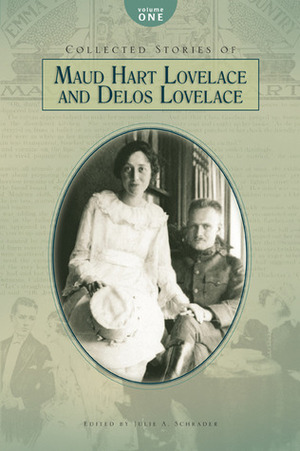 Collected Stories of Maud Hart Lovelace and Delos Lovelace, Volume 1 by Maud Hart Lovelace, Julie A. Schrader, Delos W. Lovelace