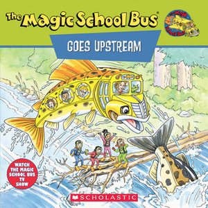 The Magic School Bus Goes Upstream: A Book About Salmon Migration by Joanna Cole, Nancy Stevenson, Bruce Degen, Nancy E. Krulik