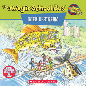 The Magic School Bus Goes Upstream: A Book About Salmon Migration by Joanna Cole, Bruce Degen, Nancy Krulik, Nancy Stevenson