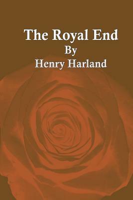 The Royal End by Henry Harland