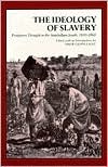 Ideology of Slavery: Proslavery Thought in the Antebellum South, 1830--1860 by Drew Gilpin Faust